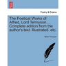 The Poetical Works of Alfred, Lord Tennyson ... Complete edition from the author's text. Illustrated, etc.