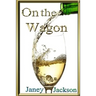 On the Wagon: All about alcohol. Real life experiences of alcohol dependency and ways to deal with the addiction.