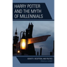 Harry Potter and the Myth of Millennials: Identity, Reception, and Politics