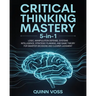 Critical Thinking Mastery 5-in-1: Logic, Manipulation Defense, Systems Intelligence, Strategic Planning, and Game Theory for Smarter Decisions and Cle