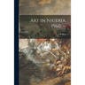 Art in Nigeria, 1960. --