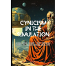 Cynicism in the Simulation: Simulacra Doubt: The Cynical Path to Questioning Reality