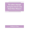 The military telegraph during the civil war in the United States, with an exposition of ancient and modern means of communication, and of the federal