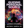Guiding Personal Source: An Intuitive Healing Path to Clarity, Balance and Empowerment