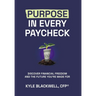 Purpose in Every Paycheck: Discover Financial Freedom and the Future You're Made For