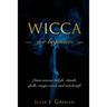 Wicca: For Beginners. Learn wiccan beliefs, rituals, spells, magic runes and witchcraft.