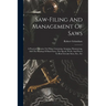 Saw-filing And Management Of Saws: A Practical Treatise On Filing, Gumming, Swaging, Hammering, And The Brazing Of Band Saws, The Speed, Work, And Pow