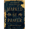 Marked by Prayer: Five Traits of People Who Pray