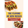 The Flavors Of New Mexico: Introduce You To The Marvelous Cuisine Of The State
