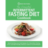 The Essential Intermittent Fasting Diet Cookbook: Quick And Easy Low Carb Recipes For Intermittent Fasting Diets. 5:2 & 16:8 Diet Friendly. Calorie-Co
