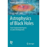 Astrophysics of Black Holes: From Fundamental Aspects to Latest Developments