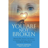 You Are Not Broken: Break Free from the Fixing Yourself Mindset with The Toolbox Approach