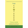 The Centered Teacher: A Mindbodyheart Approach to Overcoming Fear and Anxiety