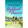 Highland Chances: A Heart-Warming Romantic Comedy about Love, Community and Life in the Scottish Highlands