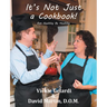 It's Not Just a Cookbook: Eat Healthy Be Healthy