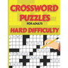 Crossword Puzzle Book for Adults Hard Difficulty: Challenge Your Brain with this LARGE-PRINT, Hard-Level Puzzles to Entertain Your Brain AND CHALLENGE