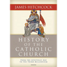History of the Catholic Church: From the Apostolic Age to the Third Millennium