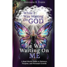 While I Was Waiting On God, He Was Waiting On Me: A Real-World Guide to Patience, Purpose, and Personal Growth