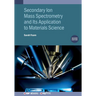 Secondary Ion Mass Spectrometry and Its Application to Materials Science (Second Edition)