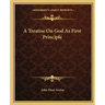 A Treatise On God As First Principle