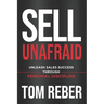 Sell Unafraid: Unleash Sales Success Through Personal Discipline