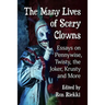 The Many Lives of Scary Clowns: Essays on Pennywise, Twisty, the Joker, Krusty and More