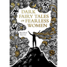 Dark Fairy Tales of Fearless Women