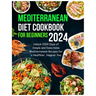 Mediterranean Diet Cookbook for Beginners 2024: Unlock 2000 Days of Simple and Delectable Mediterranean Recipes for a Healthier, Happier You