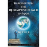 Neville Goddard: Imagination: The Redemptive Power in Man: Imagining Creates Reality
