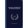 Glaucoma; a Handbook for the General Practitioner