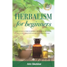 Herbalism for beginners: A beginner's guide to herbal remedies & medicine. Discover the common herbs and spices you can grow at home.