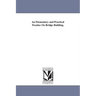 An Elementary and Practical Treatise On Bridge Building.