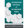 Interrogating Whiteness and Relinquishing Power: White Faculty's Commitment to Racial Consciousness in STEM Classrooms