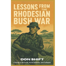 Lessons From the Rhodesian Bush War: A Study in Survival, Rural Defense, and Collapse