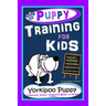 Puppy Training for Kids, Dog Care, Dog Behavior, Dog Grooming, Dog Ownership, Dog Hand Signals, Easy, Fun Training * Fast Results, Yorkipoo Puppy Trai