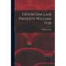 Upton Sinclair Presents William Fox
