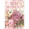Pure Moments: Poems and short stories from a woman's heart