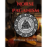 Norse Paganism Guide: Religions of the Norse, Norse Shamanism, Norse Deities, Nine Realms, Monsters in Norse and Many more!
