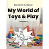 My World of Toys and Play: Volume I