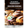 The Ultimate Sourdough Discard Baking Recipes For Beginners: Simple Guide to Baking, Tips, Techniques, and Tasty Recipes to Turn Leftover Starters int