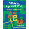 A-Mazing Alphabet World Color & Activity Book (Grades K-1 Ages 5-7)