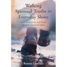 Walking Spiritual Truths in Everyday Shoes: Faith, Footprints, and Grace Between Seasoned Steps