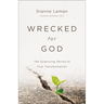 Wrecked for God: The Surprising Secret to True Transformation