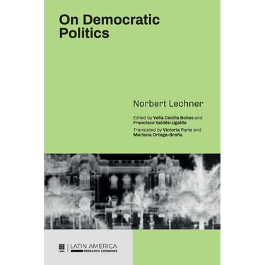 On Democratic Politics: A Selection of Essays by Norbert Lechner