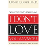 The What to Do When He Says, I Don't Love You Anymore: An Action Plan to Regain Confidence, Power and Control