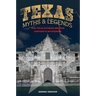 Texas Myths and Legends: The True Stories behind History's Mysteries