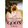 A Travelled Life Finding God's Purpose