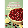 Cran-tastic: 95 delicious recipes featuring cranberries