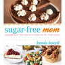 Sugar-Free Mom: Naturally Sweet and Sugar-Free Recipes for the Whole Family