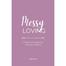 Messy Loving: A Christian Girl's Companion for Healing after a Break-up